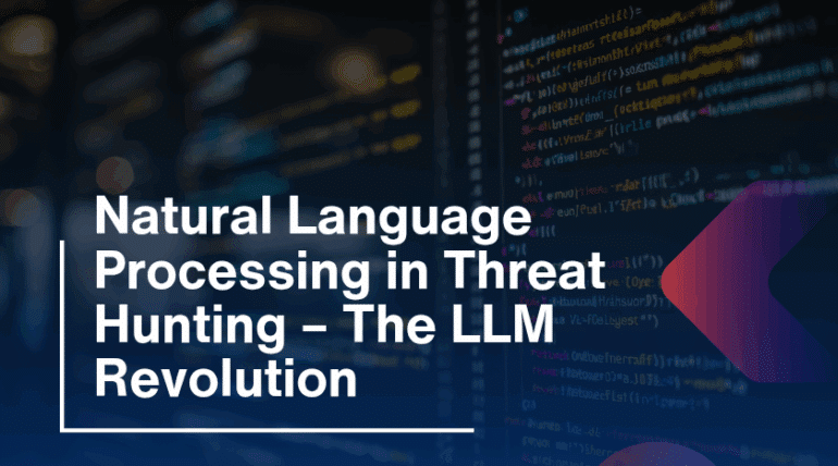 Natural Language Processing in Threat Hunting – The LLM Revolution