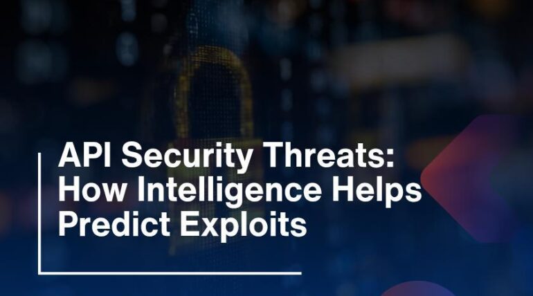 API Security Threats: How Intelligence Helps Predict Exploits