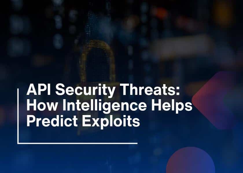 API Security Threats-How Intelligence Prevents Exploits