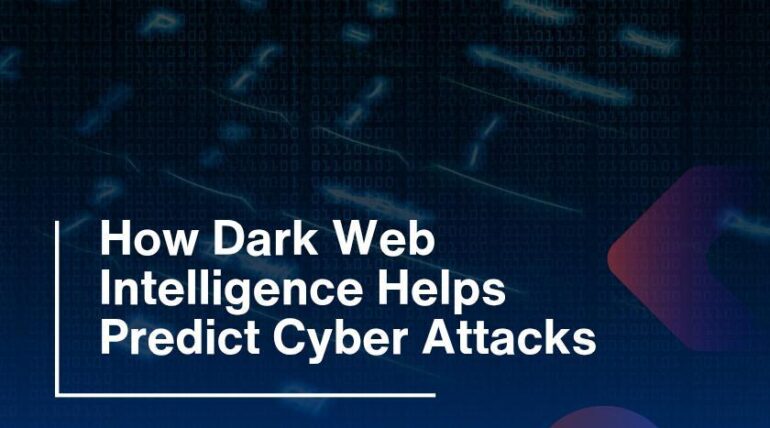 How Dark Web Intelligence Helps Predict Cyber Attacks