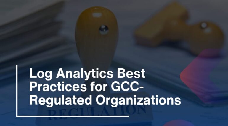 Log Analytics Best Practices for GCC-Regulated Organizations