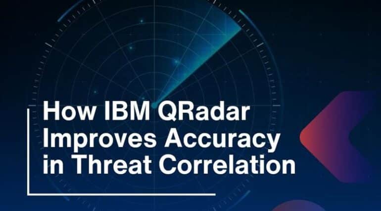 How IBM QRadar Improves Accuracy in Threat Correlation