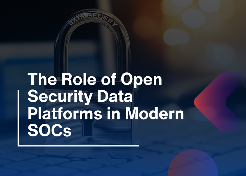 The Role of Open Security Data Platforms in Modern SOCs
