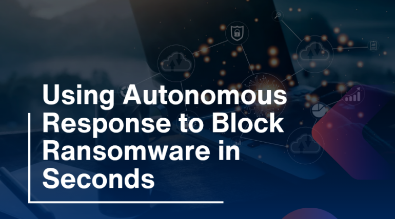 Using Autonomous Response to Block Ransomware in Seconds