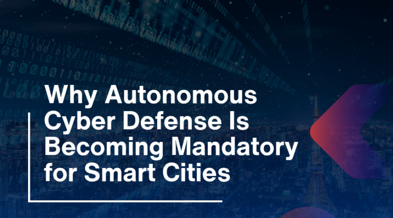 Why Autonomous Cyber Defense Is Becoming Mandatory for Smart Cities