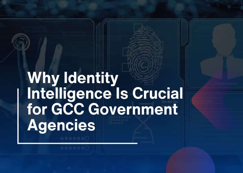 Why Identity Intelligence Is Crucial for GCC Government Agencies