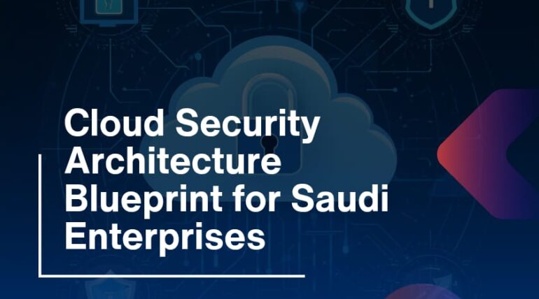 Cloud Security Architecture Blueprint for Saudi Enterprises