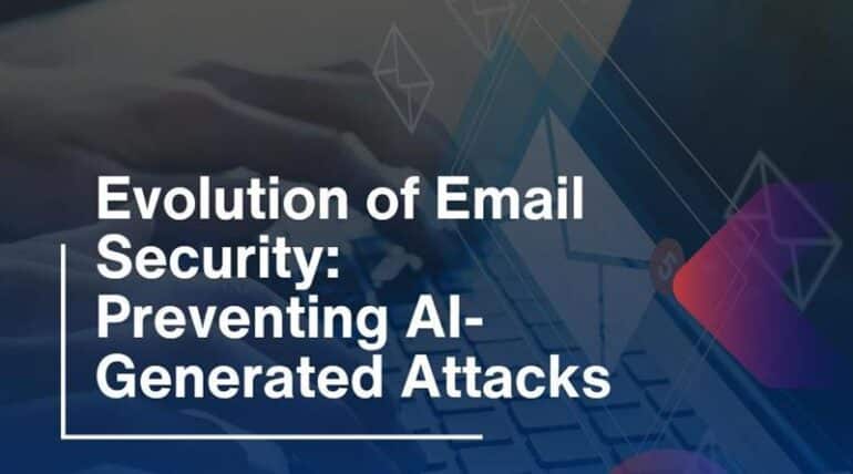Evolution of Email Security: Preventing AI-Generated Attacks