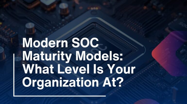 Modern SOC Maturity Models: What Level Is Your Organization At?