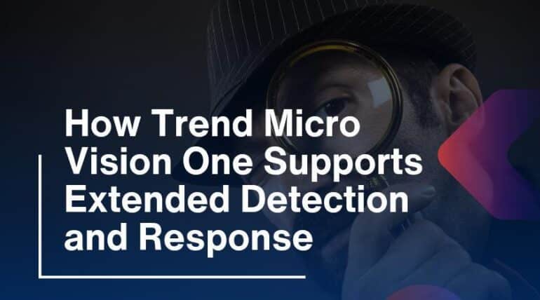 How Trend Micro Vision One Supports Extended Detection and Response