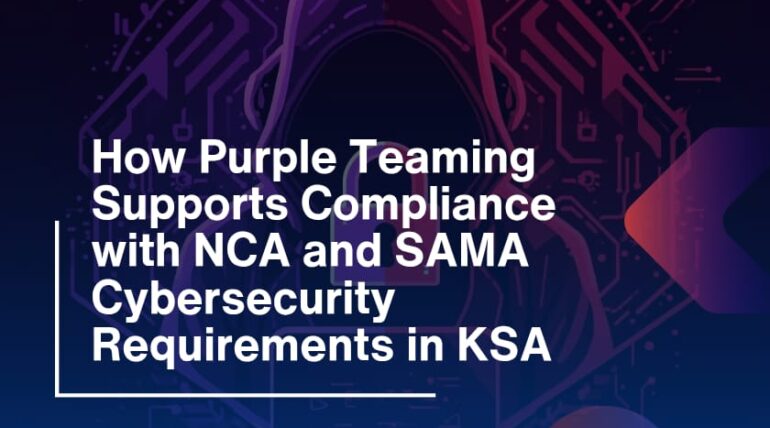 NCA and SAMA: How Purple Teaming Ensures Cybersecurity