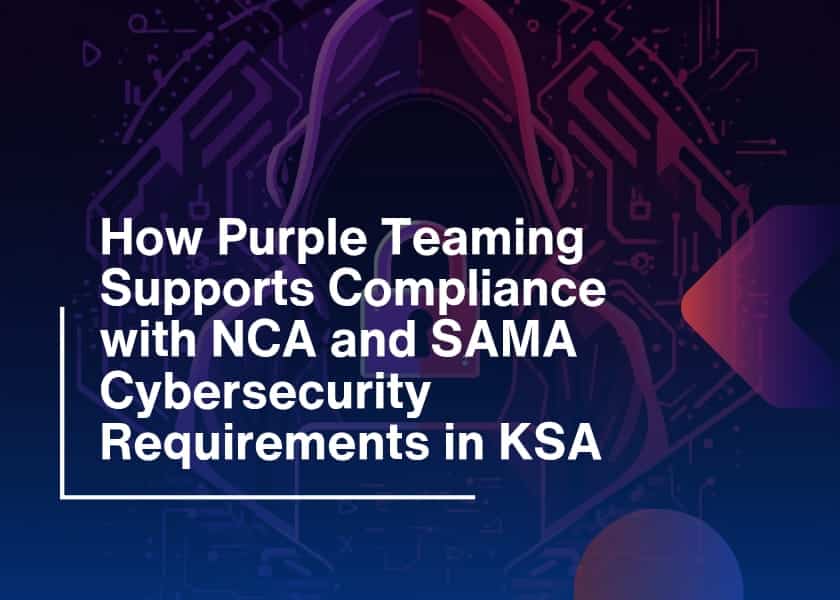 NCA and SAMA: How Purple Teaming Ensures Cybersecurity
