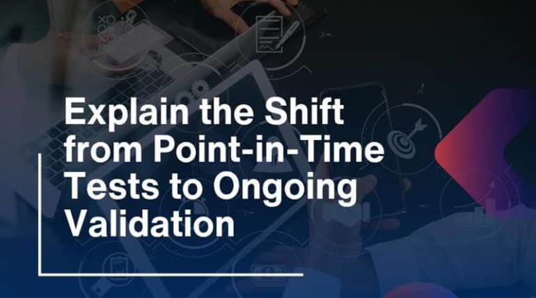 Explain the Shift from Point-in-Time Tests to Ongoing Validation
