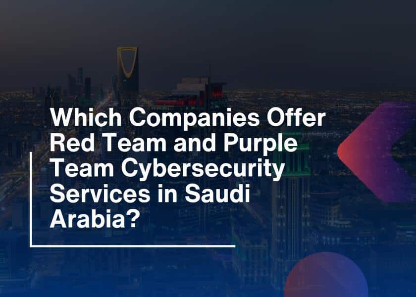 Purple Team Cybersecurity-Red Team Services in Saudi Arabia