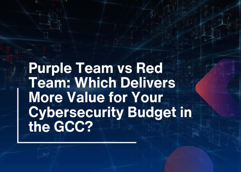 Purple vs Red Team-Which Delivers More Value in the GCC