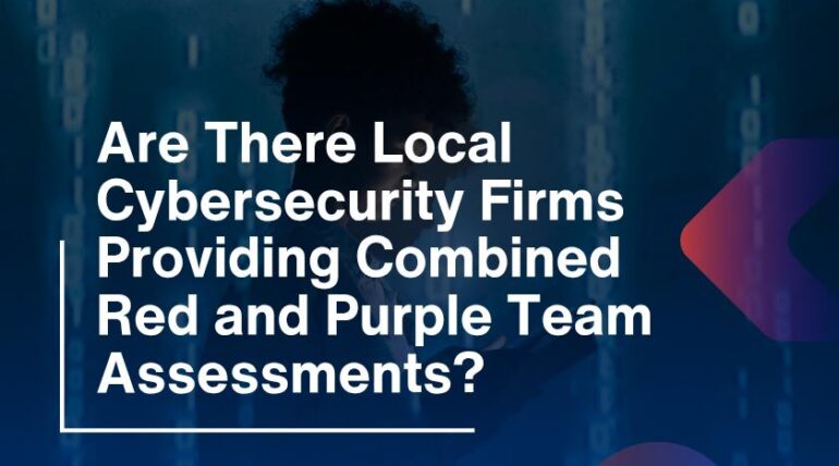 Are There Local Cybersecurity Firms Providing Combined Red and Purple Team Assessments?