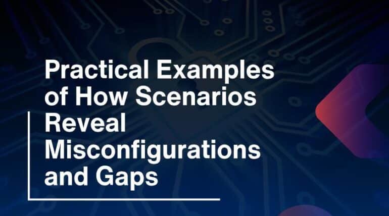 Practical Examples of How Scenarios Reveal Misconfigurations and Gaps