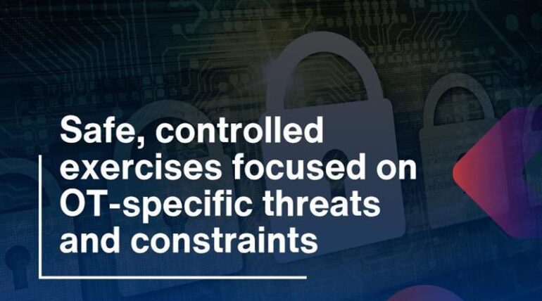Safe, controlled exercises focused on OT-specific threats and constraints