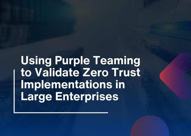 Purple Teaming Security Validation Validate Zero Trust