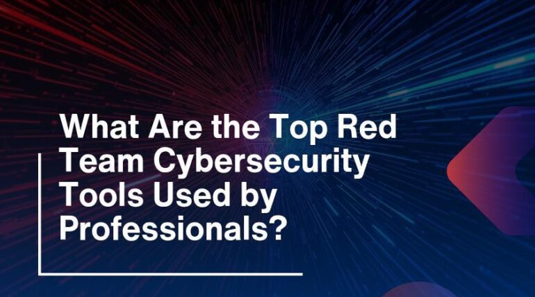 What Are the Top Red Team Cybersecurity Tools Used by Professionals?