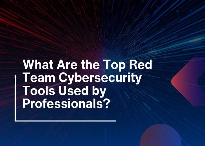 Red Team Cybersecurity Tools-Used by Professionals