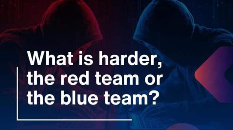 What is harder, the Red Team or the Blue Team?