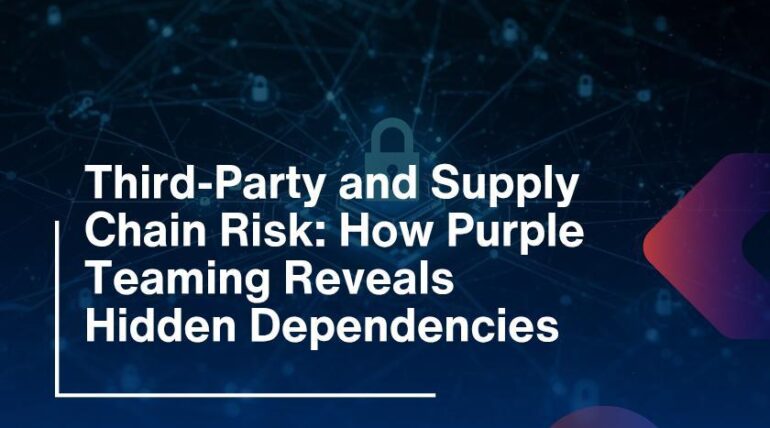 Third-Party and Supply Chain Risk: How Purple Teaming Reveals Hidden Dependencies