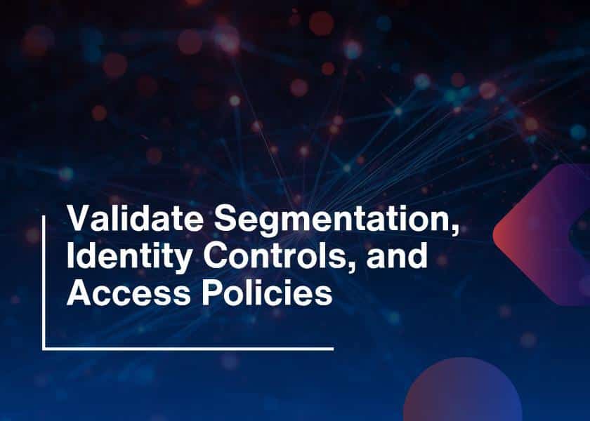 Validate Segmentation and Identity Controls-Access Policies