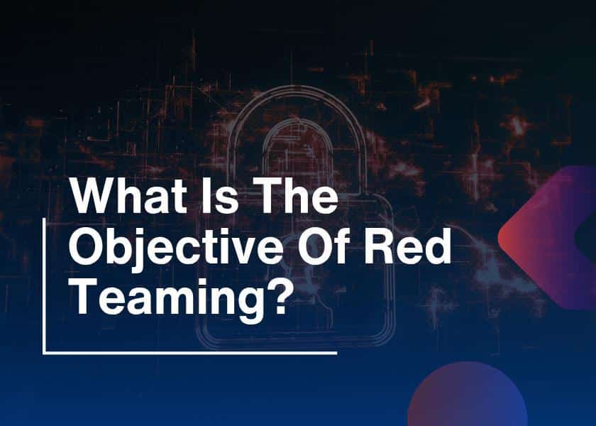 What Is the Objective of Red Teaming