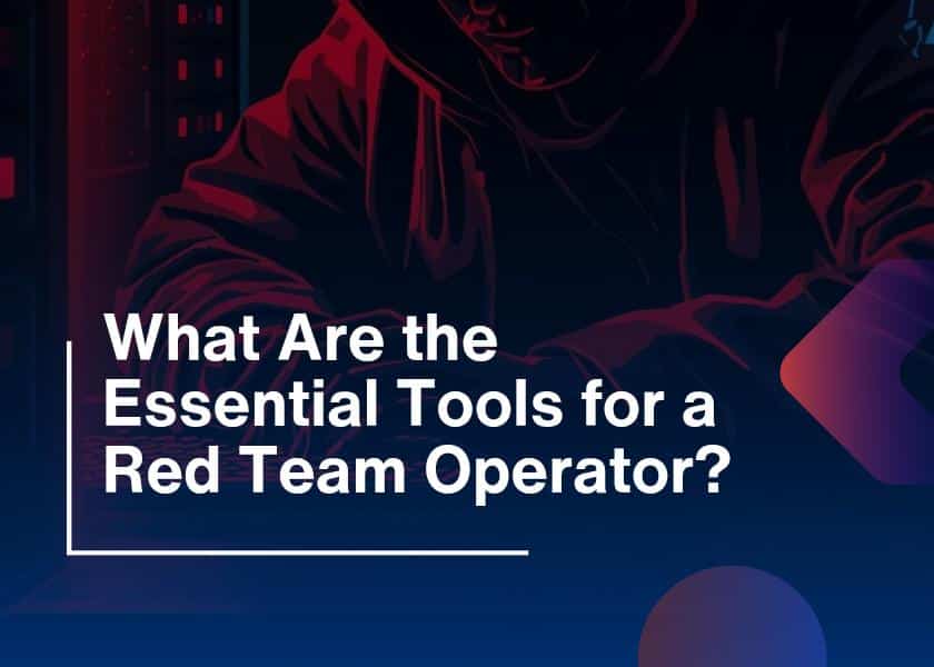Essential Tools for Red Team Operators in Cybersecurity