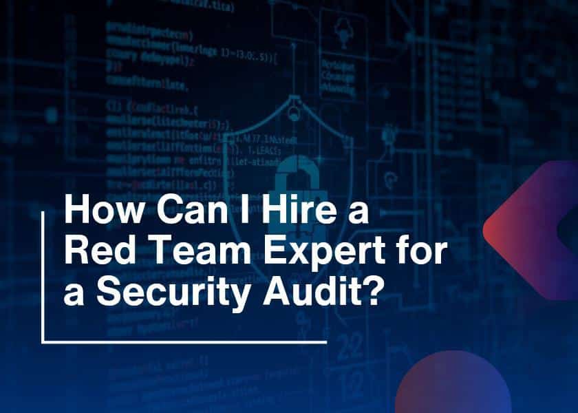 How Can I Hire a Red Team Expert for a Security Audit