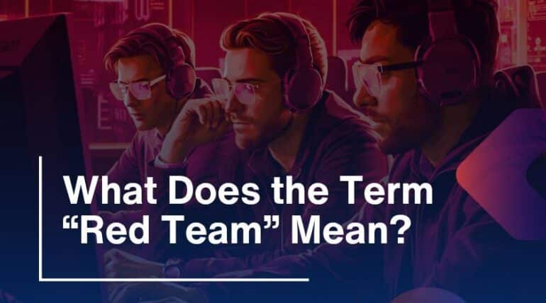 What Does the Term “Red Team” Mean?