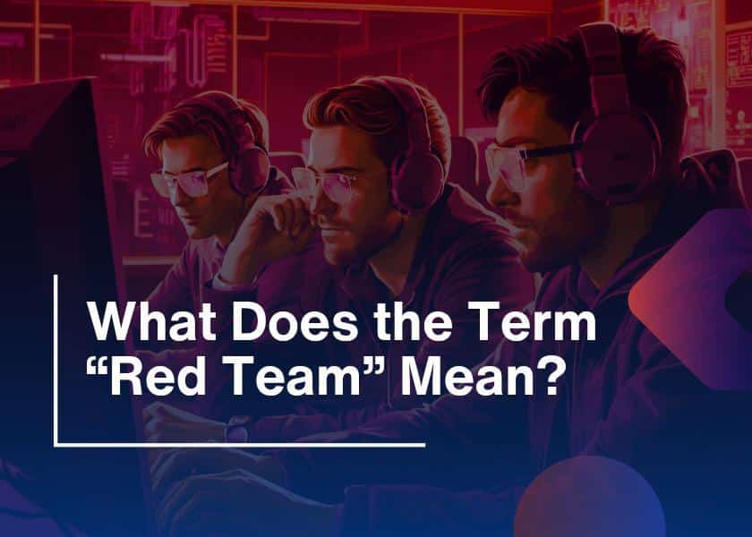 Red Team in Cybersecurity-Meaning, Purpose, and Benefits