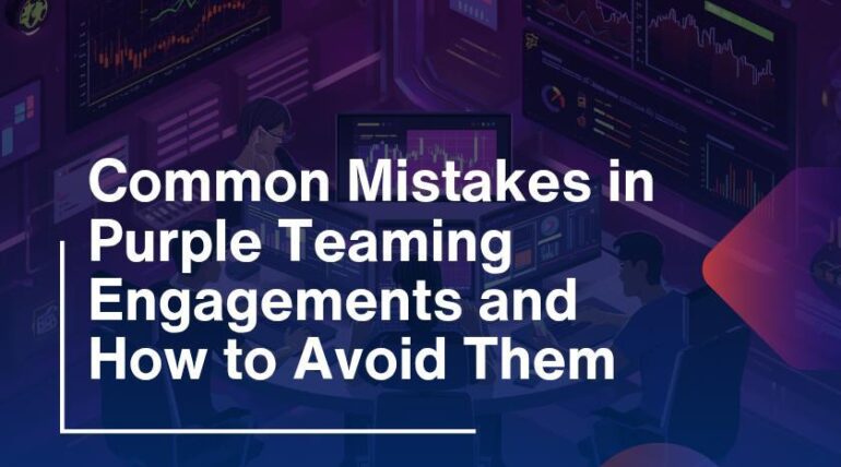 Common Mistakes in Purple Teaming Engagements and How to Avoid Them