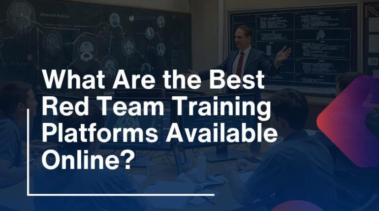 What Are the Best Red Team Training Platforms Available Online?