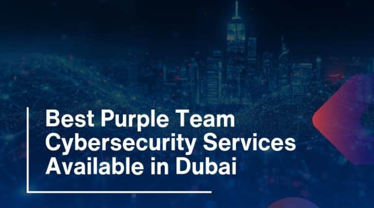 Best Purple Team Cybersecurity Services Available in Dubai