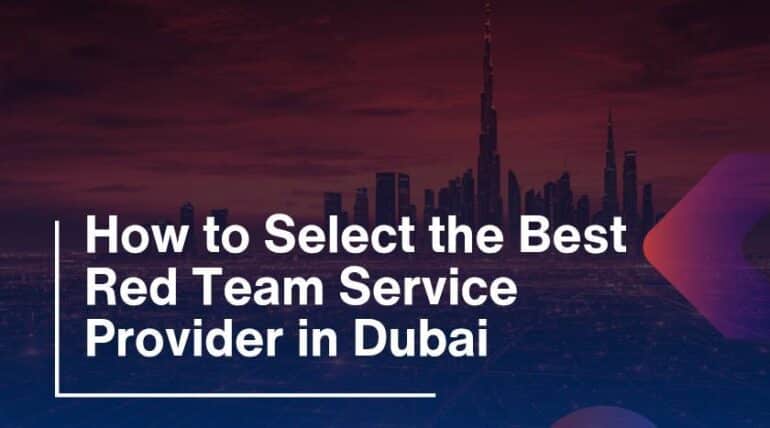 How to Select the Best Red Team Service Provider in Dubai?
