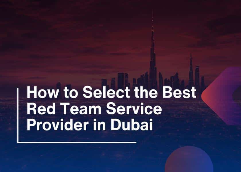 How to Select the Best Red Team Service Provider in Dubai