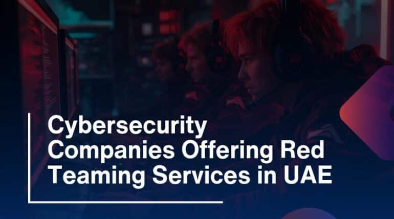 Cybersecurity Companies Offering Red Teaming Services in the UAE
