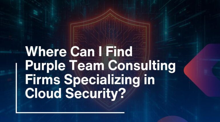 Where Can I Find Purple Team Consulting Firms Specializing in Cloud Security?
