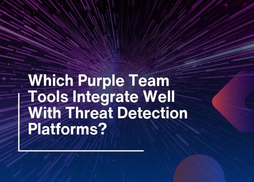 Purple Team Tools-Integrate With Threat Detection Platforms