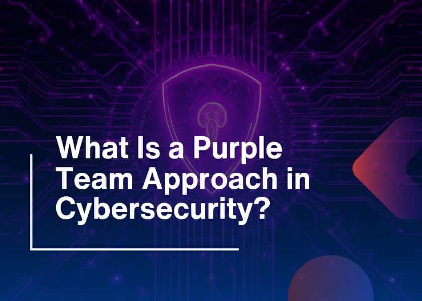 What Is a Purple Team Approach in Cybersecurity