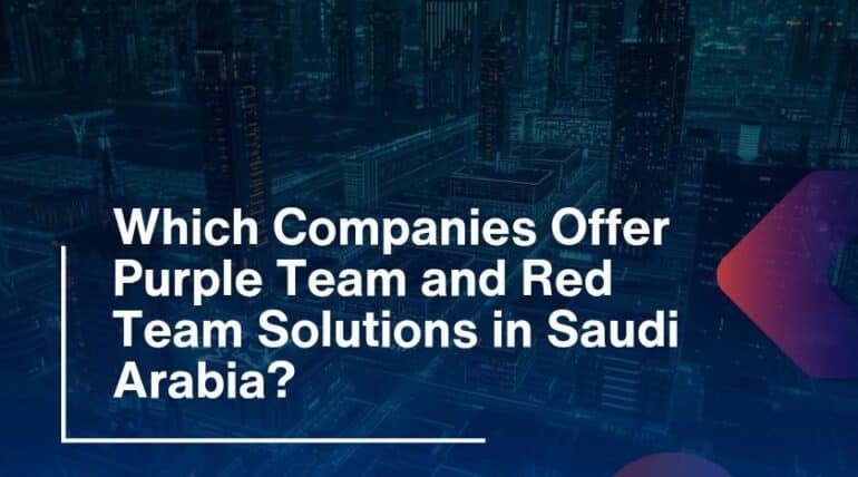 Which Companies Offer Purple Team and Red Team Solutions in Saudi Arabia?