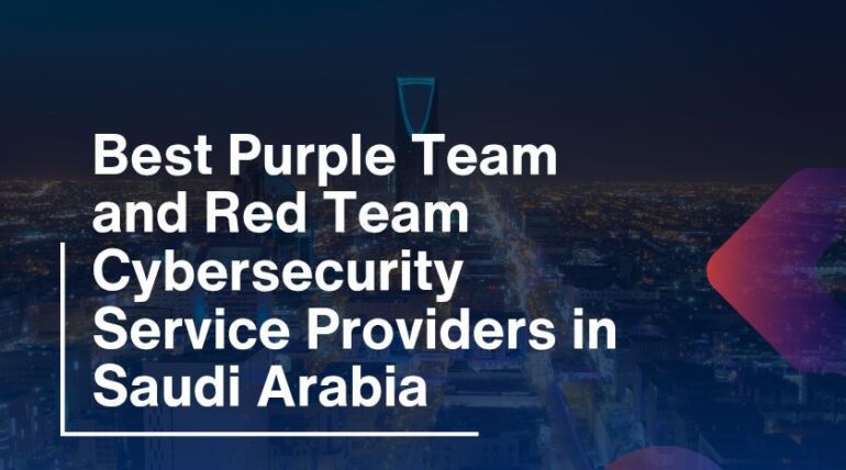 Best Purple Team and Red Team Cybersecurity Service Providers in Saudi Arabia