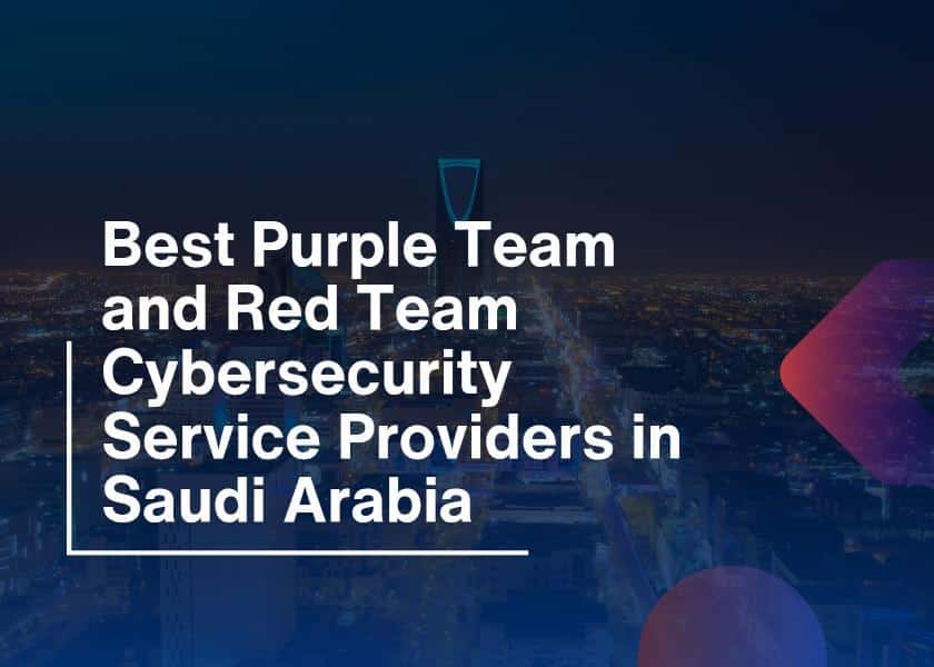 Best Purple Team and Red Team Cybersecurity Service Providers in Saudi Arabia