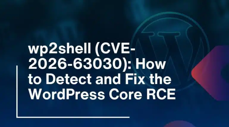 wp2shell (CVE-2026-63030): How to Detect and Fix the WordPress Core RCE