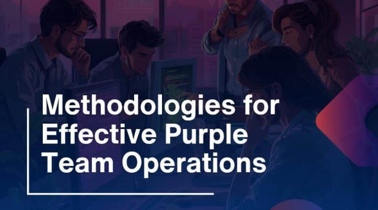 Methodologies for Effective Purple Team Operations