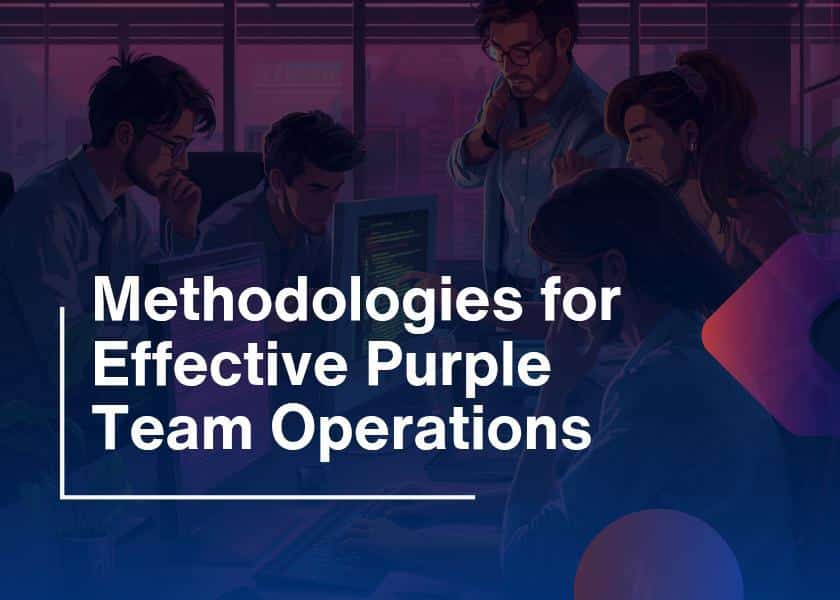 Methodologies for Effective Purple Team Operations