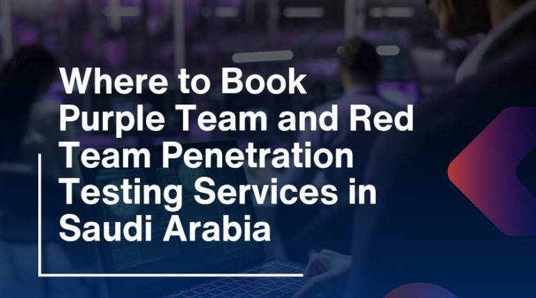 Where to Book Purple Team and Red Team Penetration Testing Services in Saudi Arabia