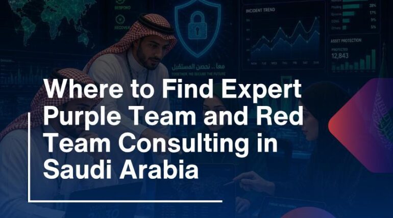 Where to Find Expert Purple Team and Red Team Consulting in Saudi Arabia?